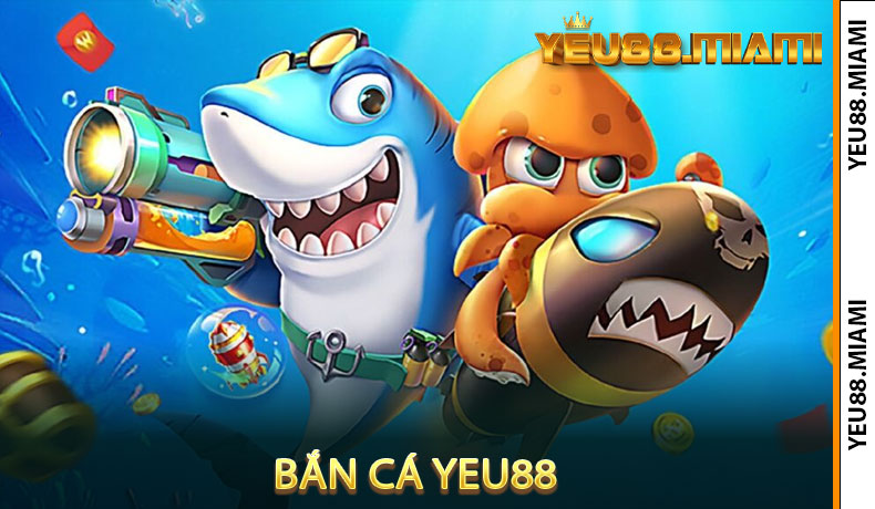 Bắn cá Yeu88